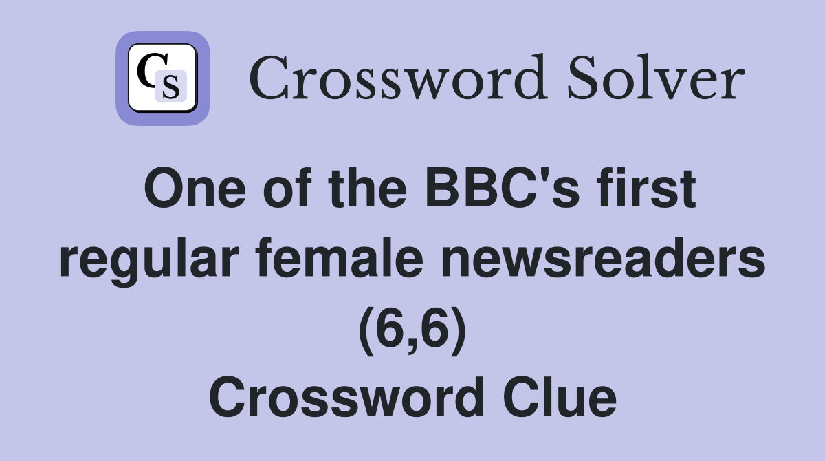 One of the BBC's first regular female newsreaders (6,6) Crossword